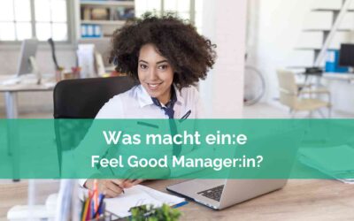 Was machen Feel Good Manager :innen?